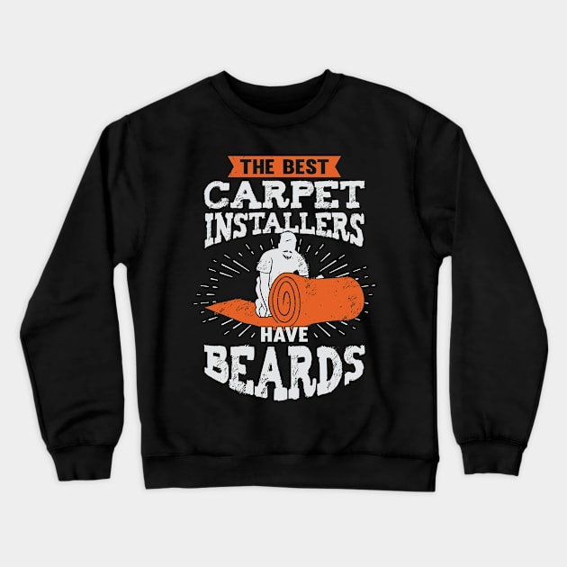 The Best Carpet Installers Have Beards Crewneck Sweatshirt by Dolde08